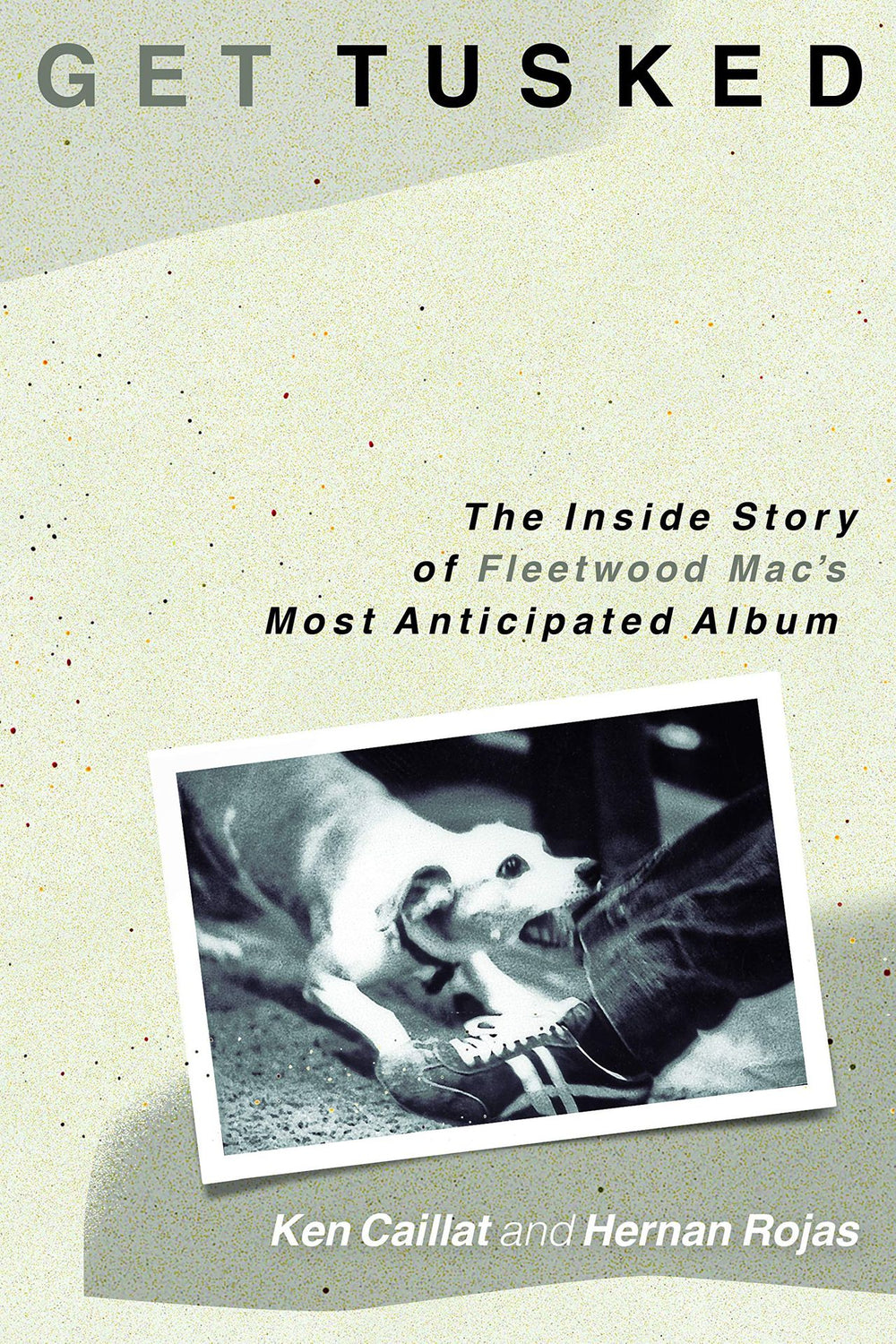 Fleetwood Mac Get Tusked: The Inside Story Of Fleetwood Mac's Most Anticipated Album UK book ISBN: 978-1493047710