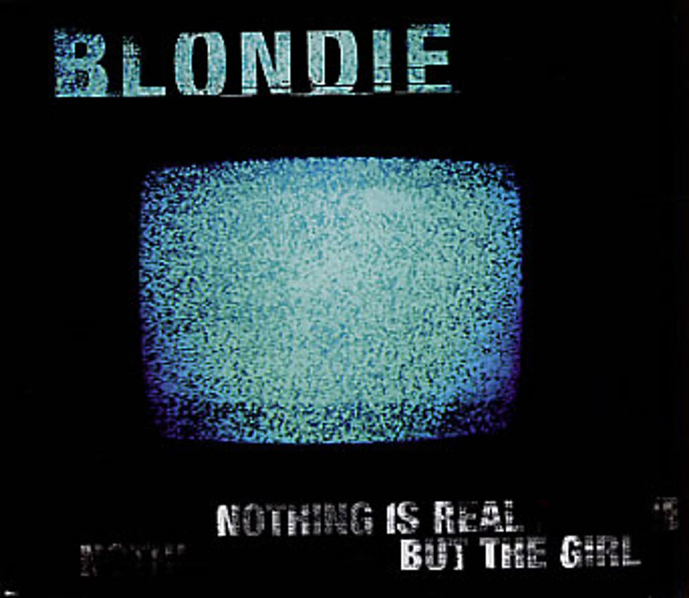 Blondie Nothing Is Real But The Girl UK CD single (CD5 / 5") 669472