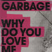 Garbage Why Do You Love Me UK Promo CD single (CD5 / 5") PRO15300