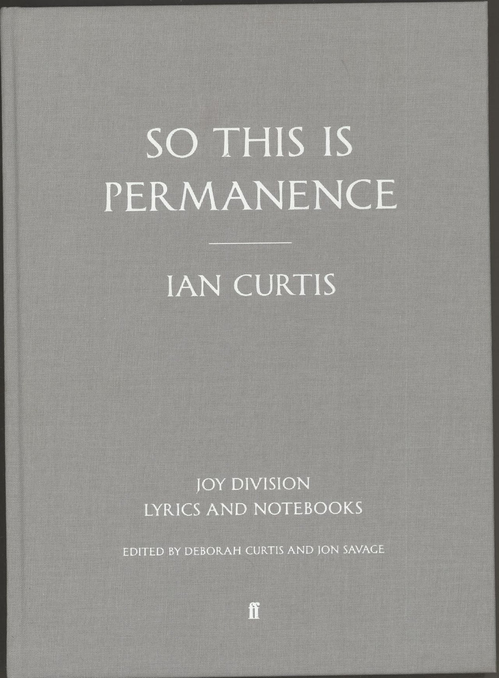 Joy Division So This Is Permanence: Joy Division Lyrics And Notebooks UK book 978-0-571-30955-9