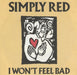 Simply Red I Won't Feel Bad UK 7" vinyl single (7 inch record / 45) YZ172