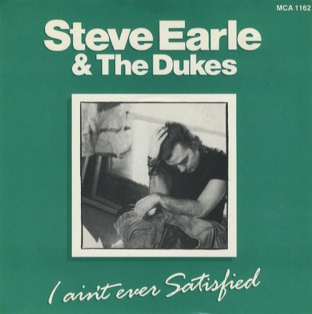 Steve Earle I Ain't Ever Satisfied UK 7" vinyl single (7 inch record / 45) MCA1162